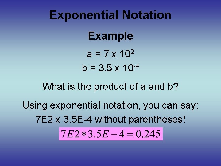 Exponential Notation Example a = 7 x 102 b = 3. 5 x 10