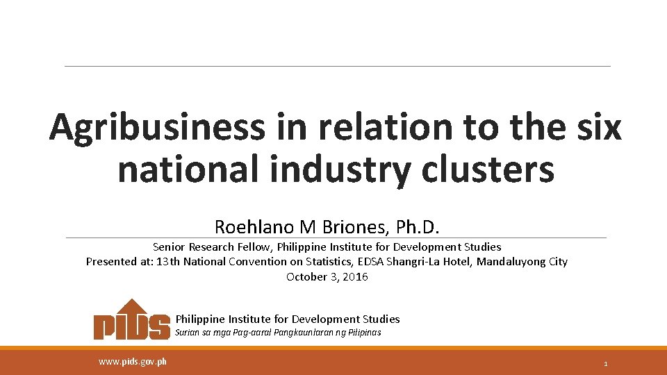 Agribusiness in relation to the six national industry clusters Roehlano M Briones, Ph. D.