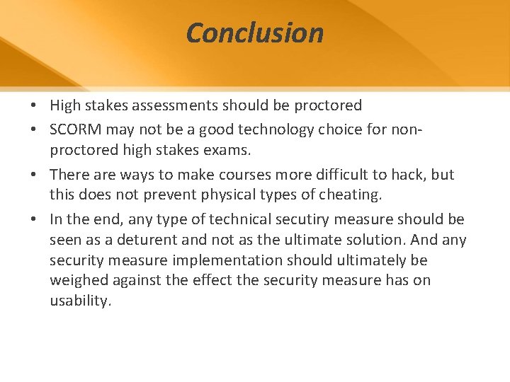 Conclusion • High stakes assessments should be proctored • SCORM may not be a