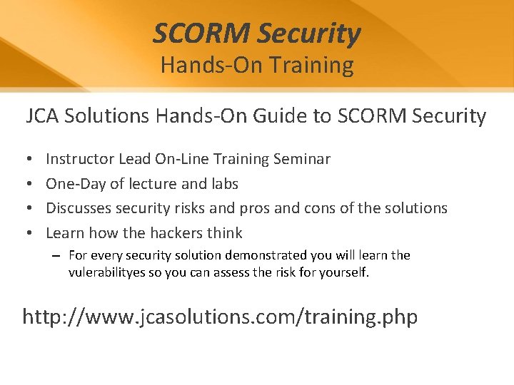 SCORM Security Hands-On Training JCA Solutions Hands-On Guide to SCORM Security • • Instructor