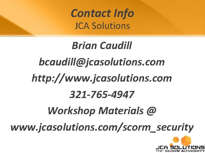 Contact Info JCA Solutions Brian Caudill bcaudill@jcasolutions. com http: //www. jcasolutions. com 321 -765