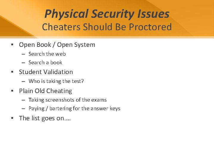 Physical Security Issues Cheaters Should Be Proctored • Open Book / Open System –