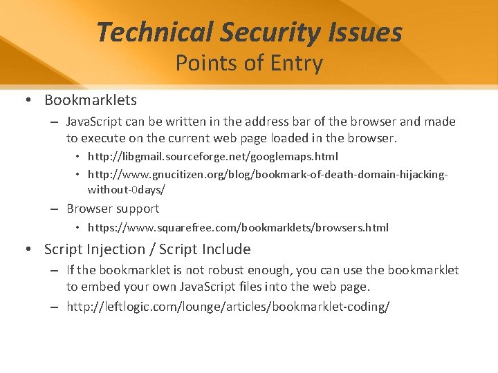 Technical Security Issues Points of Entry • Bookmarklets – Java. Script can be written