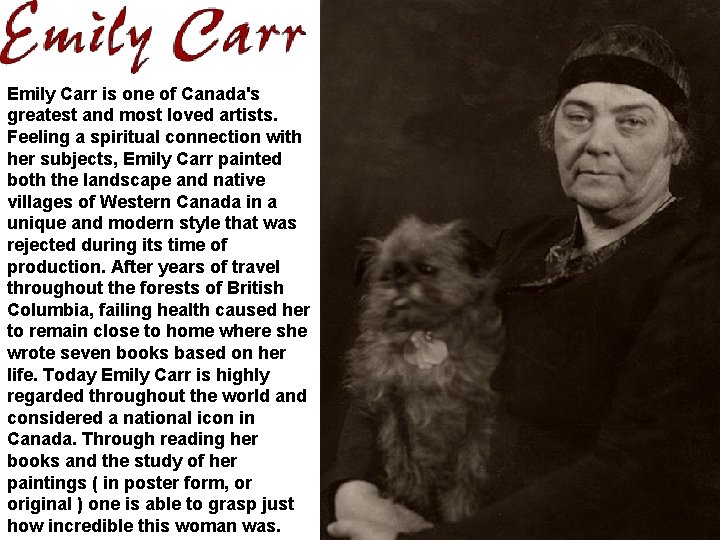 Emily Carr is one of Canada's greatest and most loved artists. Feeling a spiritual