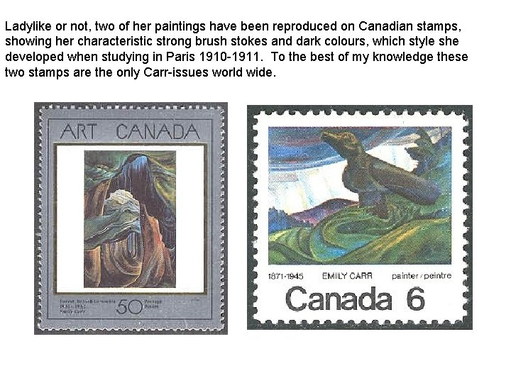 Ladylike or not, two of her paintings have been reproduced on Canadian stamps, showing