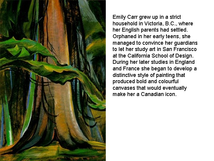 Emily Carr grew up in a strict household in Victoria, B. C. , where