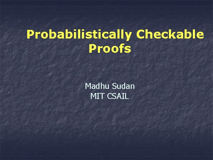 Probabilistically Checkable Proofs Madhu Sudan MIT CSAIL 