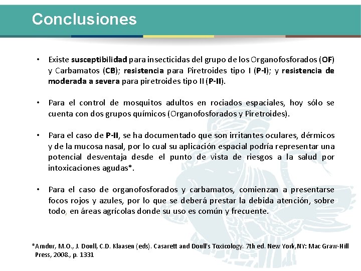 Conclusiones • Existe susceptibilidad para insecticidas del grupo de los Organofosforados (OF) y Carbamatos