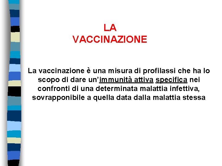 LA VACCINAZIONE La vaccinazione è una misura di profilassi che ha lo scopo di