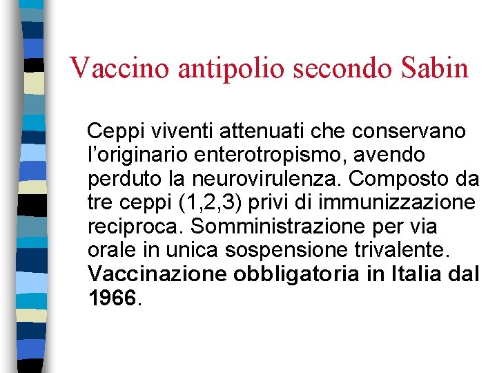 Vaccino antipolio secondo Sabin Ceppi viventi attenuati che conservano l’originario enterotropismo, avendo perduto la