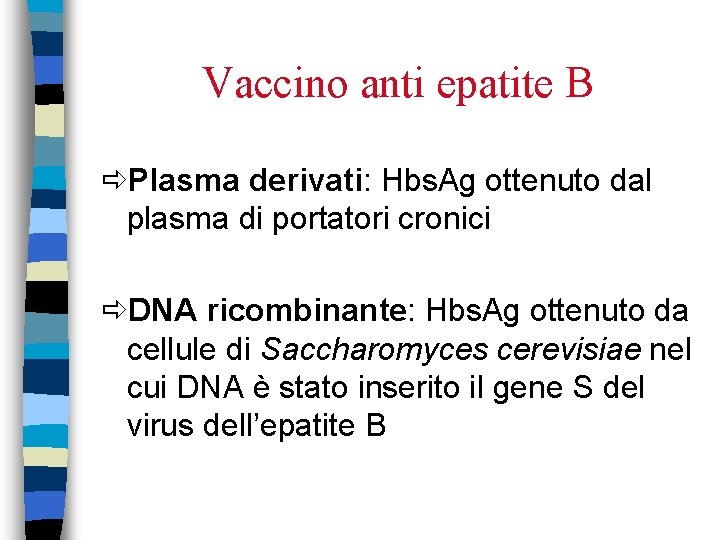Vaccino anti epatite B Plasma derivati: Hbs. Ag ottenuto dal plasma di portatori cronici