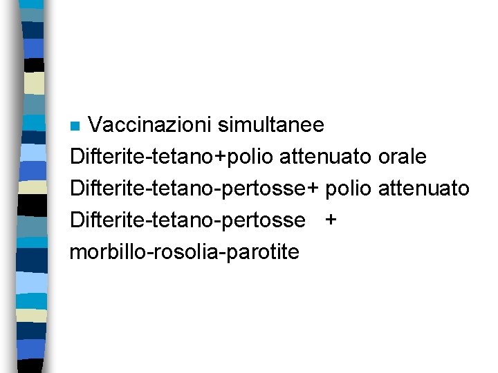 Vaccinazioni simultanee Difterite-tetano+polio attenuato orale Difterite-tetano-pertosse+ polio attenuato Difterite-tetano-pertosse + morbillo-rosolia-parotite n 