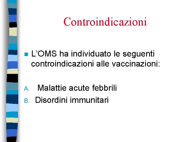 Controindicazioni n A. B. L’OMS ha individuato le seguenti controindicazioni alle vaccinazioni: Malattie acute