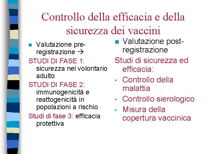 Controllo della efficacia e della sicurezza dei vaccini Valutazione preregistrazione STUDI DI FASE 1:
