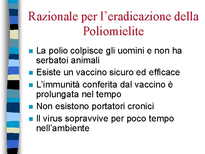 Razionale per l’eradicazione della Poliomielite n n n La polio colpisce gli uomini e