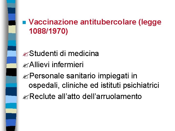 n Vaccinazione antitubercolare (legge 1088/1970) Studenti di medicina Allievi infermieri Personale sanitario impiegati in