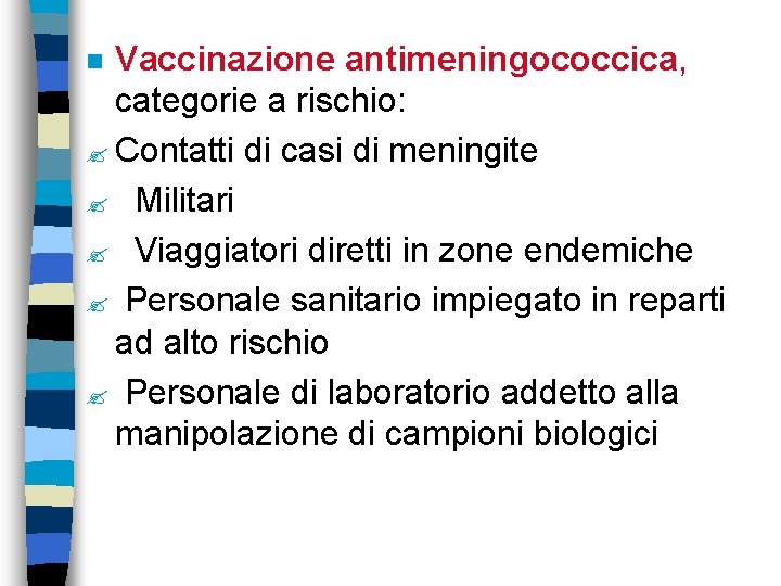 Vaccinazione antimeningococcica, categorie a rischio: Contatti di casi di meningite Militari Viaggiatori diretti in