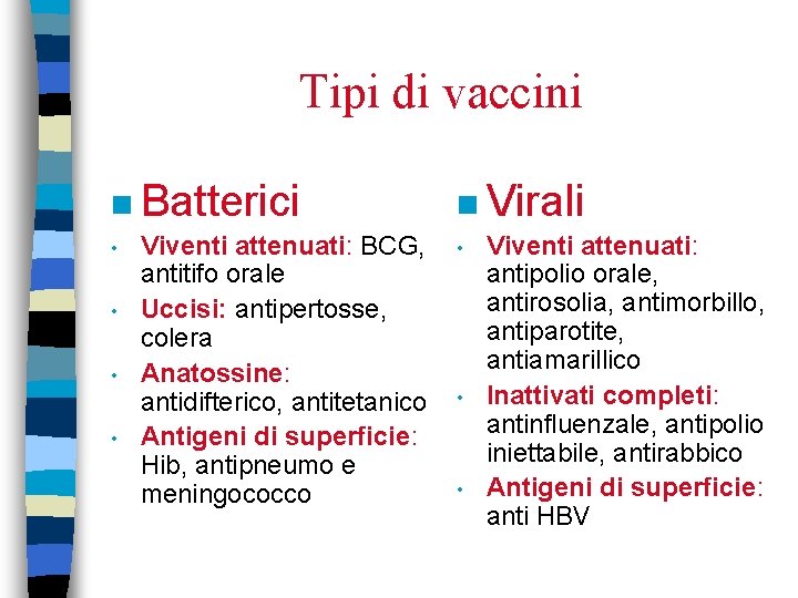 Tipi di vaccini n Batterici • • Viventi attenuati: BCG, antitifo orale Uccisi: antipertosse,