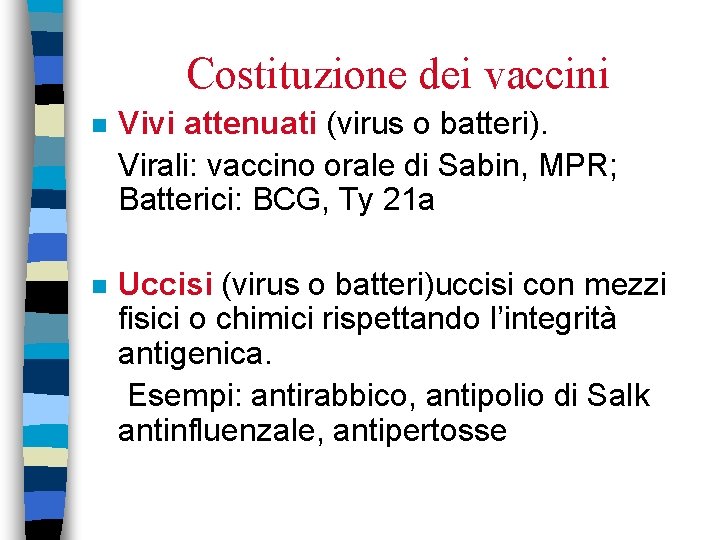 Costituzione dei vaccini n Vivi attenuati (virus o batteri). Virali: vaccino orale di Sabin,