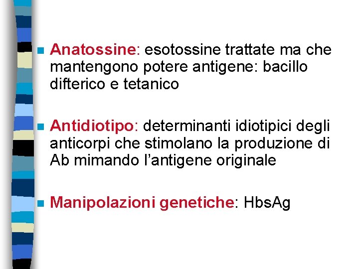 n Anatossine: esotossine trattate ma che mantengono potere antigene: bacillo difterico e tetanico n