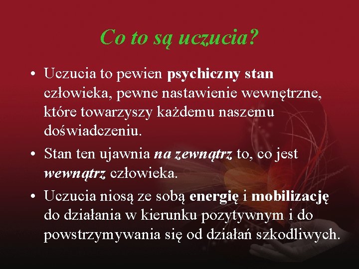 Co to są uczucia? • Uczucia to pewien psychiczny stan człowieka, pewne nastawienie wewnętrzne,