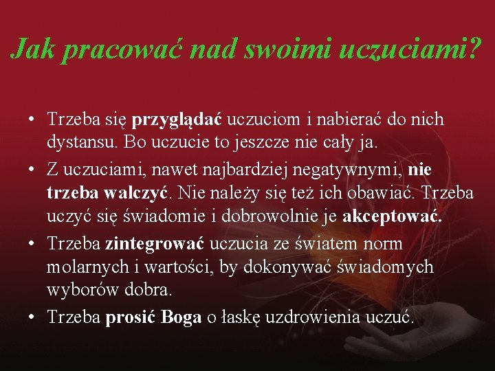 Jak pracować nad swoimi uczuciami? • Trzeba się przyglądać uczuciom i nabierać do nich