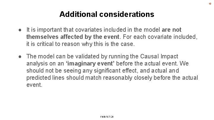 19 Additional considerations ● It is important that covariates included in the model are