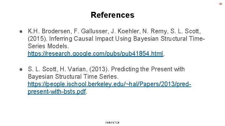 20 References ● K. H. Brodersen, F. Gallusser, J. Koehler, N. Remy, S. L.