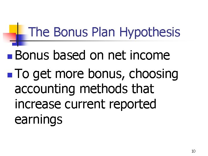 The Bonus Plan Hypothesis Bonus based on net income n To get more bonus,