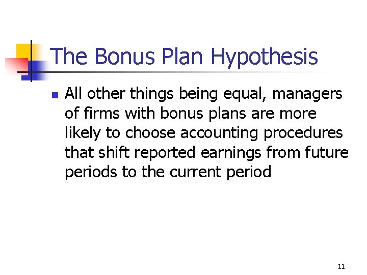The Bonus Plan Hypothesis n All other things being equal, managers of firms with