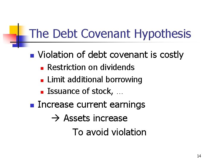 The Debt Covenant Hypothesis n Violation of debt covenant is costly n n Restriction