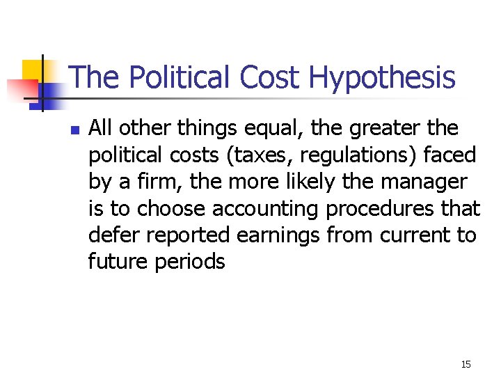 The Political Cost Hypothesis n All other things equal, the greater the political costs