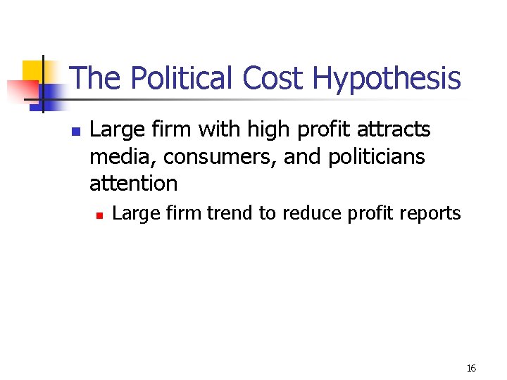 The Political Cost Hypothesis n Large firm with high profit attracts media, consumers, and