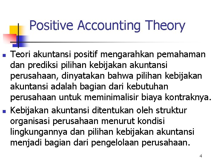 Positive Accounting Theory n n Teori akuntansi positif mengarahkan pemahaman dan prediksi pilihan kebijakan