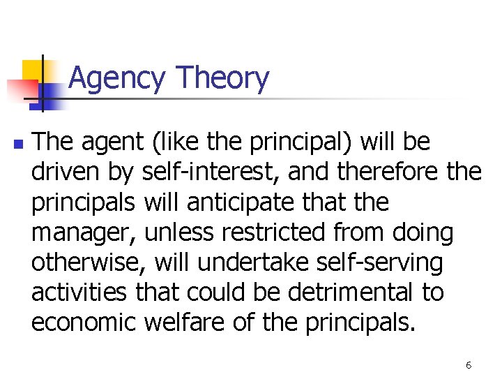 Agency Theory n The agent (like the principal) will be driven by self-interest, and