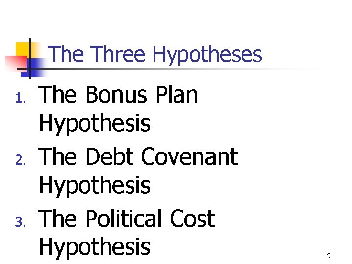 The Three Hypotheses 1. 2. 3. The Bonus Plan Hypothesis The Debt Covenant Hypothesis