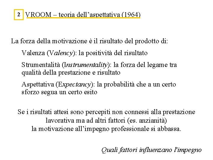 2 VROOM – teoria dell’aspettativa (1964) La forza della motivazione è il risultato del