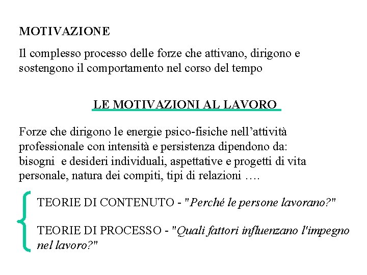 MOTIVAZIONE Il complesso processo delle forze che attivano, dirigono e sostengono il comportamento nel