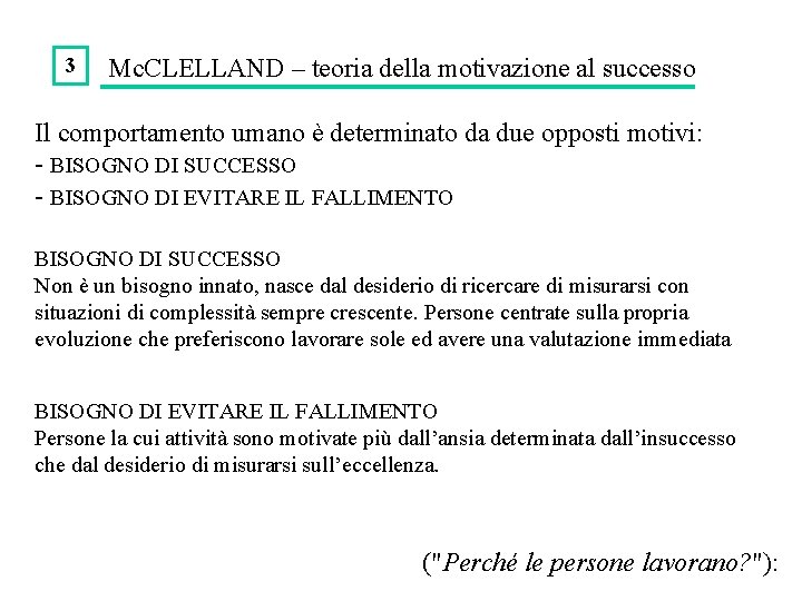 3 Mc. CLELLAND – teoria della motivazione al successo Il comportamento umano è determinato