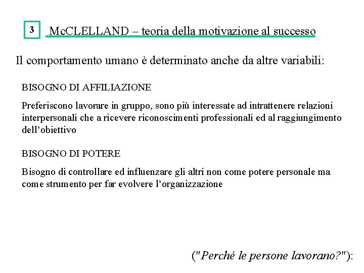 3 Mc. CLELLAND – teoria della motivazione al successo Il comportamento umano è determinato