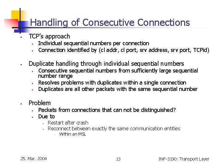 Handling of Consecutive Connections • TCP’s approach • • • Duplicate handling through individual
