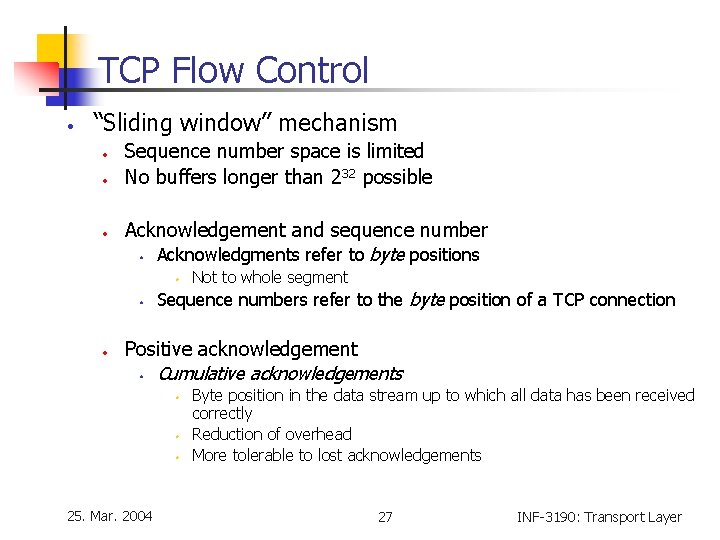 TCP Flow Control • “Sliding window” mechanism • • • Sequence number space is