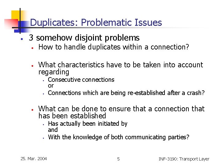 Duplicates: Problematic Issues • 3 somehow disjoint problems • • How to handle duplicates