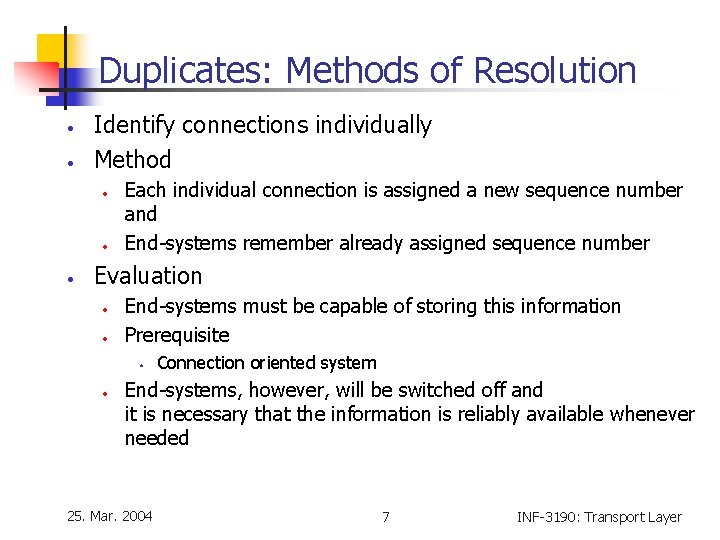 Duplicates: Methods of Resolution • • Identify connections individually Method • • • Each