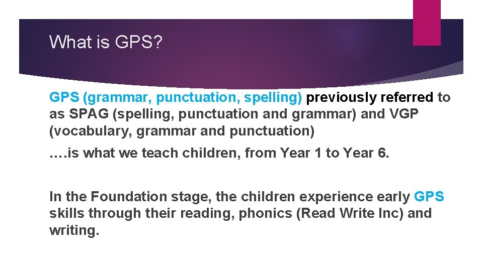 What is GPS? GPS (grammar, punctuation, spelling) previously referred to as SPAG (spelling, punctuation