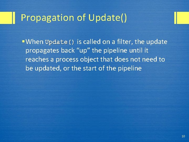 Propagation of Update() § When Update() is called on a filter, the update propagates