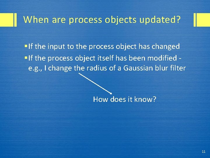 When are process objects updated? § If the input to the process object has