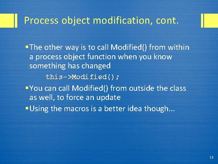 Process object modification, cont. § The other way is to call Modified() from within