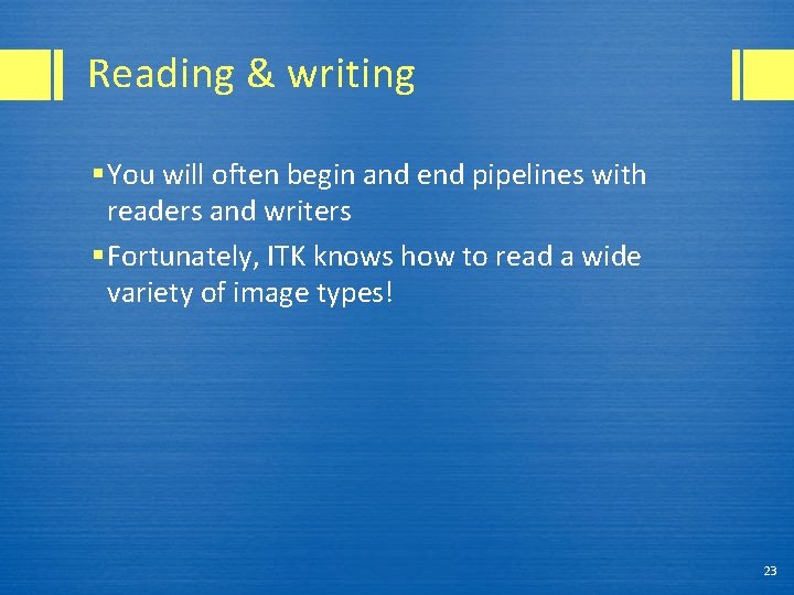 Reading & writing § You will often begin and end pipelines with readers and