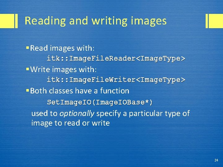 Reading and writing images § Read images with: itk: : Image. File. Reader<Image. Type>